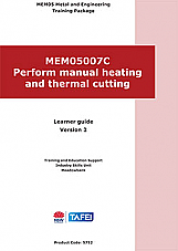 MEM05007C Perform manual heating and thermal cutting - Learner guide